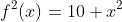 f^2(x)=10+x^2