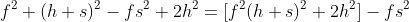 f^2 (h+s)^2-fs^2+2h^2=[f^2(h+s)^2+2h^2]-fs^2