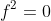 f^2=0