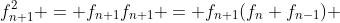 f^2_{n+1} = f_{n+1}f_{n+1} = f_{n+1}(f_{n}+f_{n-1}) 