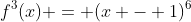 f^3(x) = (x - 1)^6