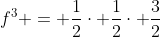 f^3 = \frac{1}{2}\cdot \frac{1}{2}\cdot \frac{3}{2}