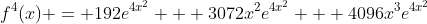f^4(x) = 192e^{4x^2} + 3072x^2e^{4x^2} + 4096x^3e^{4x^2}