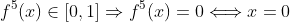 f^5(x)\in{[0,1]}\Rightarrow{f^5(x)=0\Longleftrightarrow{x=0}}