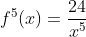 f^5(x)=\frac{24}{x^5}
