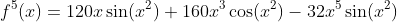f^5(x)=120x\sin(x^2)+160x^3\cos(x^2)-32x^5\sin(x^2)