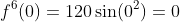 f^6(0)=120\sin(0^2)=0