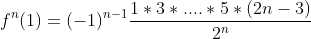 f^n(1)=(-1)^{n-1}\frac{1*3*....*5*(2n-3)}{2^n}