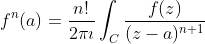 f^n(a)=\frac{n!}{2\pi\imath}\int_C\frac{f(z)}{(z-a)^{n+1}}