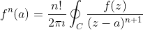 f^n(a)=\frac{n!}{2\pi\imath}\oint_C\frac{f(z)}{(z-a)^{n+1}}