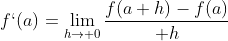 f`(a)=\lim_{h\to 0}{f(a+h)-f(a)\over h}