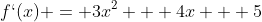 f`(x) = 3x^2 + 4x + 5