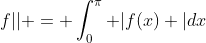 f|| = \int_0^\pi |f(x) |dx