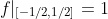 f|_{[-1/2,1/2]}=1