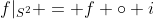 f|_{S^2} = f \circ i