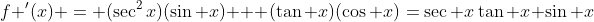 f '(x) = (\sec^2x)(\sin x) + (\tan x)(\cos x)=\sec x\tan x+\sin x