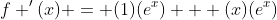 f '(x) = (1)(e^x) + (x)(e^x)