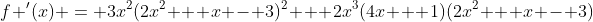 f '(x) = 3x^2(2x^2 + x - 3)^2 + 2x^3(4x + 1)(2x^2 + x - 3)