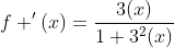f '(x)=\frac{3(x)}{1+3^2(x)}