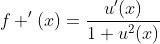 f '(x)=\frac{u'(x)}{1+u^2(x)}