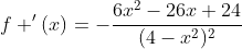 f '(x)=-\frac{6x^2-26x+24}{(4-x^2)^2}