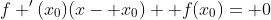 f '(x_0)(x- x_0)+ f(x_0)= 0