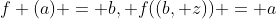 f (a) = b, f((b, z)) = a