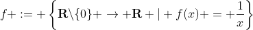 f := \left\{\mathbf{R}\backslash\{0\} \to \mathbf{R} | f(x) = \frac{1}{x}\right\}