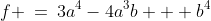 f \:=\:3a^4-4a^3b + b^4