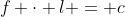 f \cdot l = c