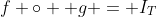 f \circ  g = I_T