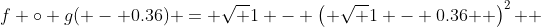 f \circ g( - 0.36) = \sqrt {1 - \left( {\sqrt {1 - 0.36} } \right)^2 } 