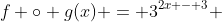 f \circ g(x) = 3^{2x - 3} 