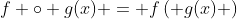 f \circ g(x) = f\left( {g(x)} \right)