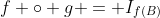 f \circ g = I_{f(B)}