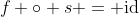 f \circ s = \mathrm{id}