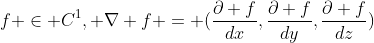 f \in C^1, \nabla f = (\frac{\partial f}{dx},\frac{\partial f}{dy},\frac{\partial f}{dz})