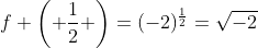 f \left( \frac{1}{2} \right)=(-2)^{\frac{1}{2}}=\sqrt{-2}