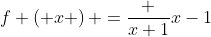 f \left( x \right) ={\frac {x+1}{x-1}}