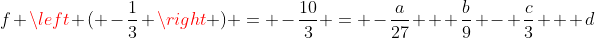 f \left ( -\frac{1}{3} \right ) = -\frac{10}{3} = -\frac{a}{27} + \frac{b}{9} - \frac{c}{3} + d