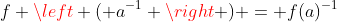 f \left ( a^{-1} \right ) = f(a)^{-1}