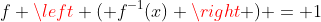 f \left ( f^{-1}(x) \right ) = 1