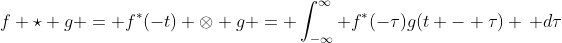 f \star g = f^*(-t) \otimes g = \int_{-\infty}^\infty f^*(-\tau)g(t - \tau) \, d\tau