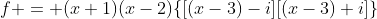 f = (x+1)(x-2)\{[(x-3)-i][(x-3)+i]\}