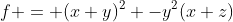 f = (x+y)^2 -y^2(x+z)