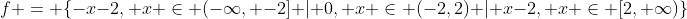 f = \{-x-2, x \in (-\infty, -2] | 0, x \in (-2,2) | x-2, x \in [2, \infty)\}