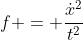 f = \frac{\dot{x}^2}{t^2}