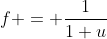 f = \frac{1}{1+u}