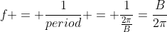 f = \frac{1}{period} = \frac{1}{\frac{2\pi}{B}}=\frac{B}{2\pi}