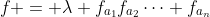 f = \lambda f_{a_1}f_{a_2}\cdots f_{a_n}
